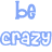 Blue text on white background forms a wordwall with phrases like 'be crazy', 'be silly', and 'and live a little' in rounded font.