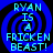 Blue spiral background with cyan text reading "RYAN IS A FRICKEN BEAST!" in four identical arranged in a