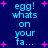 Pixelated blue text on dark blue background with pink stars, displaying 'egg! whats on your fa...' in multiple repeated instances across the frame.