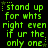 Green pixelated text on black background reads 'stand up for whts right even if ur the only one' with star symbols at corners, repeated in a pattern