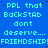 Blue background with repeated cyan text reading 'PPL that BackStab dont deserve... FRIENDSHIP!FRIENDSHIP!FRIENDSHIP!' in a pattern