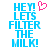 Blue pixelated text reads HEY! LETS FILTER THE MILK! with a pink heart symbol above the exclamation mark on the first line.