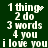 Green background with white pixelated text reading '1 thing 2 do 3 words 4 you i love you' in two , animated by flickering dots at the top-right and bottom-center