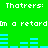 Green background with white text 'Thatrers:' and repeated phrases 'Im a retard' in pixelated font, accompanied by blue audio waveforms.