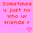 Pixelated text on pink background with small heart symbols, displaying 'Sometimes u just no who ur friends r' in orange letters.