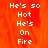 A static image with orange flame-like background and white text reading "He's so Hot He's On Fire" in pixelated font.