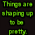 Green pixelated text reads 'Things are shaping up to be pretty.' next to a yellow rubber duck with blue goggles on a blue background.