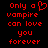 Red pixelated text on black background reads 'Only a vampire can love you forever' with a heart symbol replacing the 'o' in 'a'.