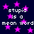 Dark blue background with scattered pink stars and repeated white pixelated text reading "stupid is a mean word".