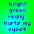 Bright green background with blue pixelated text reading 'bright green really hurts my eyes!!!' in four identical quadrants.