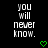 Black background with white pixelated text reading 'you will never know.' and two green heart symbols below.