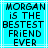 Pixelated text on cyan background with white lines, displaying 'MORGAN iS THE BESTEST FRIEND EVER' in black block letters
