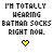 Pixelated text states 'I'M TOTALLY WEARING BATMAN SOCKS RIGHT NOW.' with a yellow heart icon above and gray heart below.