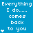 Blue background with white pixelated text repeating "Everything I do.... comes back to you" and animated asterisks increasing from one to four per line.