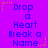 Purple background with blue text reading "Drop a Heart Break a Name." in three , surrounded by orange and pink star-shaped pixel decorations