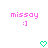 Pixelated pink text 'missoy' above a smiley face and green heart symbols on white background.