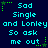 Pixelated cyan text on dark blue background with green star accents, repeating 'Sad Single and Lonley So ask me out' in