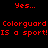 Red pixelated text on black background repeats 'Yes... Yes...' above and below the phrase 'Colorguard Colorguard IS a sport!IS a sport!' in two identical horizontal sections.