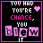 Pixelated text and symbols on a black background with pink borders, displaying 'YOU HAD YOU'RE CHANCE, YOU BLEW IT' in varying color states.