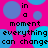 Pixelated text on a bright pink background with overlapping blue circles, repeating the phrase "in a moment everything can change" in black block letters.