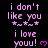 Pixelated text alternates between 'i don't like you' with star symbols and 'i love you!' with a heart symbol on black background.