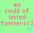 A static image with light green background displaying repeated pink text "we could of lasted forever</3" and blue heart symbols.