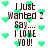 Pixelated text reads "I Just Wanted 2 Say... I LOVE YOU!" surrounded by green heart shapes on a white background.