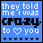 Blue background with white text reading 'they told me i was crazy to love you' and a heart symbol, animated in pixelated style.