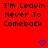 Red background with repeated black text "I'm Leavin Never To Comeback" and blue heart symbols in a
