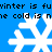Blue background with white snowflakes and repeated pixelated text reading "winter is fu" and "ne cold is n".