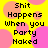 Yellow background with pink and orange circles, black pixelated text reading "Shit Happens When you Party Naked" in four repeated sections.