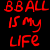 Red pixelated text on black background reads 'B8ALL IS MY LIFE' with stylized lettering and no visible motion.