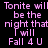 Pixelated pink text on black background repeats 'Tonite will be the night that I will Fall 4 U' in two identical side-by-side