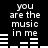 Black background with white pixelated text reading "you are the music in me" and white audio equalizer bars that change height across frames.