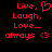 Red pixelated text on black background reads "Live, Laugh, Love... always <3" with a heart symbol replacing the 'o' in 'Love'.