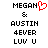 Pixelated text and symbols on white background: 'MEGAN' with red heart, '&', 'AUSTIN', '4EVER', 'LUV U' in black.