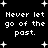 Black background with white pixelated text repeating 'Never let go of the past.' and scattered plus-shaped stars.