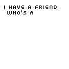 Pixelated text displays multiple variations of 'I HAVE A FRIEND WHO'S A BLACK' followed by identity labels like bisexual, furry, christio-pagan, otaku, slasher, and 'I CAN SAY WHATEVER THE HECK I LIKE.'