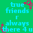 Green background with cyan text reading 'true friends r always there 4 u' and pink square symbols, animated with shifting text positions.