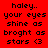 Red background with black pixelated text reading 'haley.. your eyes shine as bright as stars <3' in two identical side-by-side