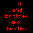 Red pixelated text on black background reads "tat and brittnee are besties" in two identical vertical