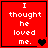 Red square icon with white pixelated text "I thought he loved me." and changing heart symbols