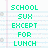 Green pixelated text reads 'SCHOOL SUK EXCEPT FOR LUNCH' on a light blue and white striped background with faint pink vertical line.