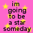 Pink background with yellow stars and repeated black text reading "im going to be a star someday" in pixelated font.
