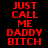 Red pixelated text on black background reads 'JUST CALL ME DADDY BITCH' in two identical vertical