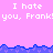Pixelated text repeats 'I hate you, Frank!' across a pink background with blue wave-like borders.