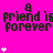 Bright pink background with repeated black text 'a friend is friend is friend is forever forever forever' and scattered white star-like symbols.