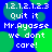 Blue background with green circular shapes and white pixelated text reading '1.2.1.2.1.2.3 Quit it Mr.Ayasse we dont care!' in two identical vertical sections.