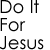 Static pixelated text reads 'Do It For Jesus' in three lines on a white background with black and gray lettering.