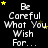 Black background with white text reading "Be Careful What You Wish For..." and yellow stars scattered around, arranged in a pattern